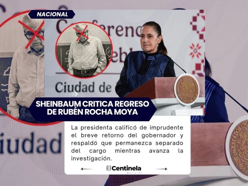 Sheinbaum critica regreso de Rubén Rocha Moya y celebra su nueva licencia en Sinaloa