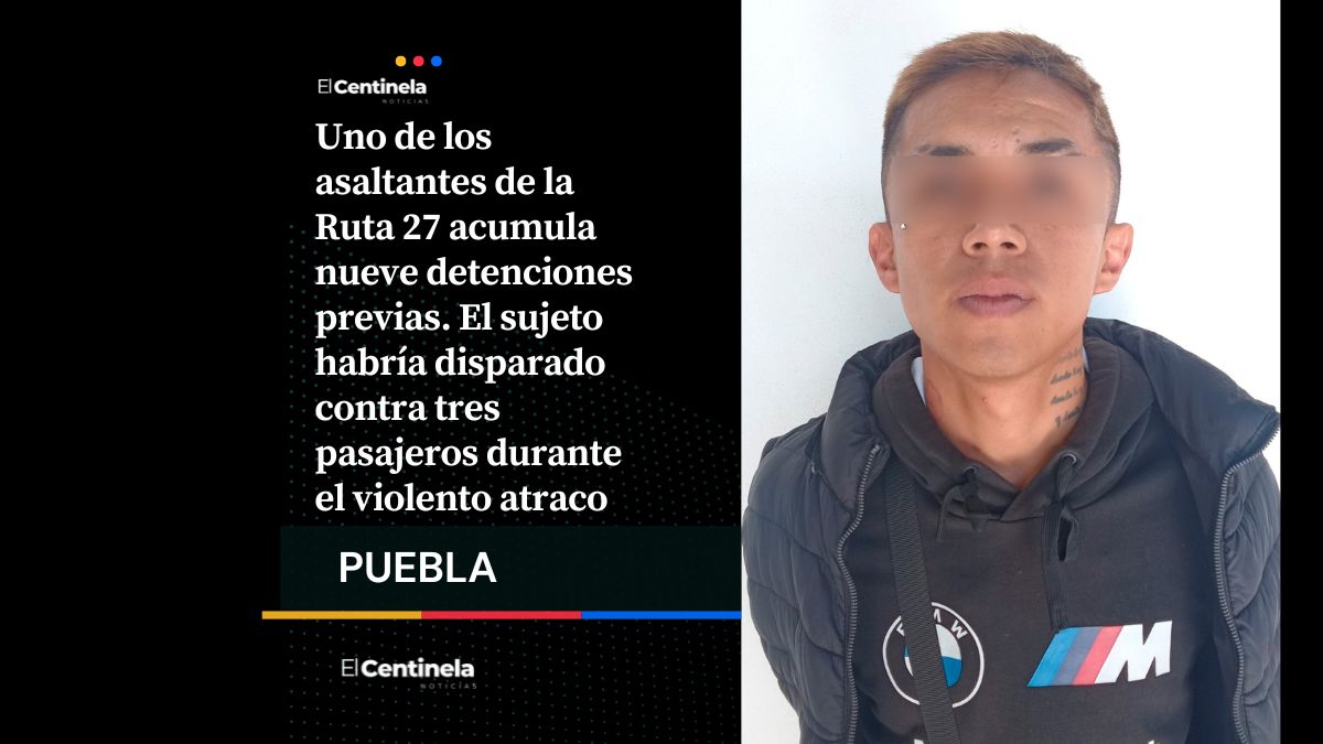 Asaltante de la Ruta 27 en Puebla ha estado detenido nueve veces y aun así volvió a delinquir