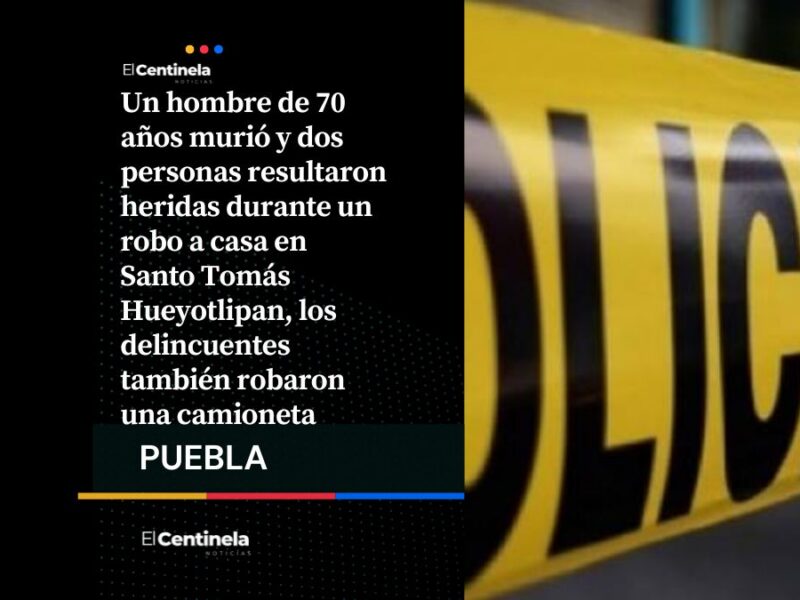 Un muerto y dos heridos es el saldo de un robo a casa en Santo Tomás Hueyotlipan