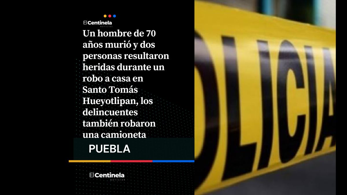 Un muerto y dos heridos es el saldo de un robo a casa en Santo Tomás Hueyotlipan