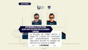 Detienen a dos por suplantar aspirantes en examen de admisión de la UNAM en CDMX