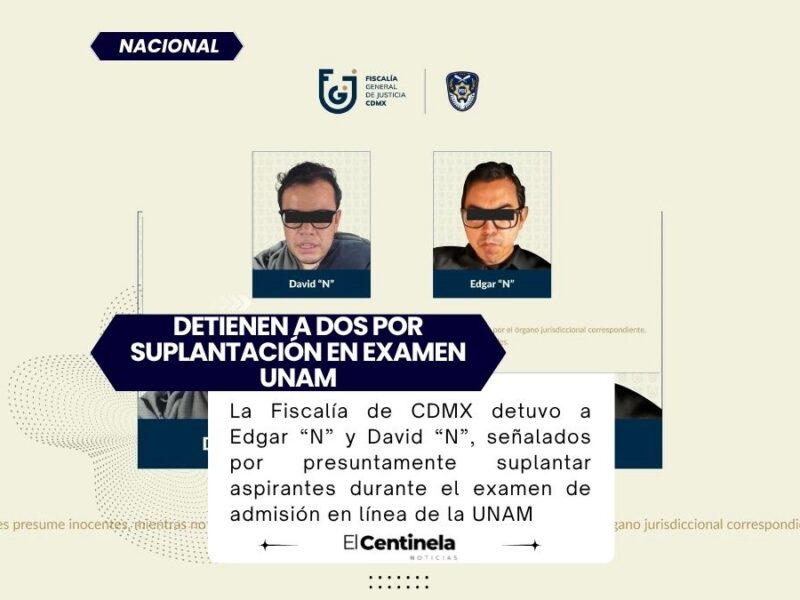 Detienen a dos por suplantar aspirantes en examen de admisión de la UNAM en CDMX