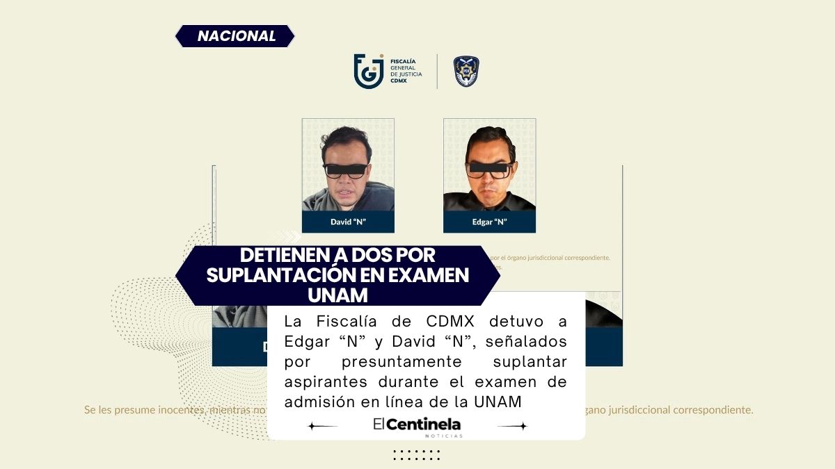 Detienen a dos por suplantar aspirantes en examen de admisión de la UNAM en CDMX
