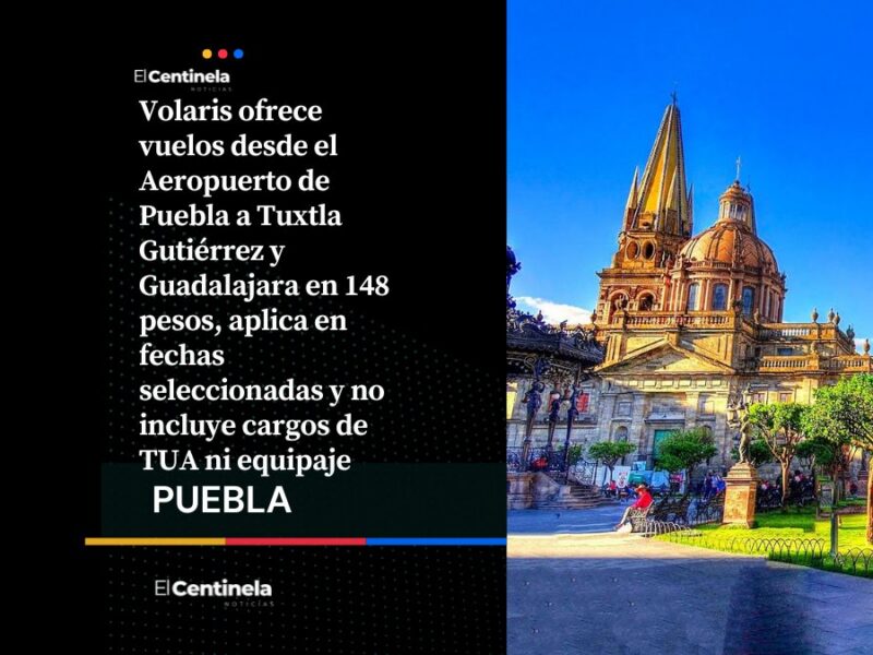 ¿Alguien dijo vacaciones? Vuelos de Puebla a Guadalajara y Tuxtla Gutiérrez desde 148 pesos