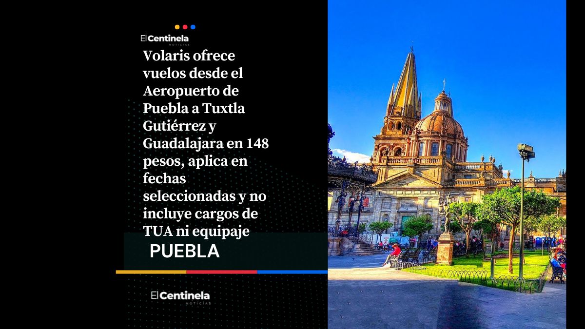¿Alguien dijo vacaciones? Vuelos de Puebla a Guadalajara y Tuxtla Gutiérrez desde 148 pesos