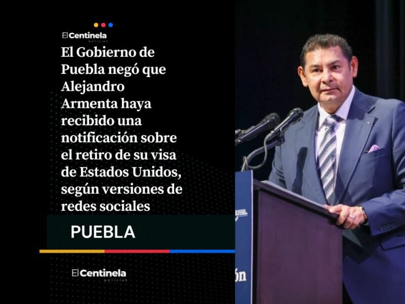 Gobierno de Puebla niega que retiraran la visa de Estados Unidos a Alejandro Armenta