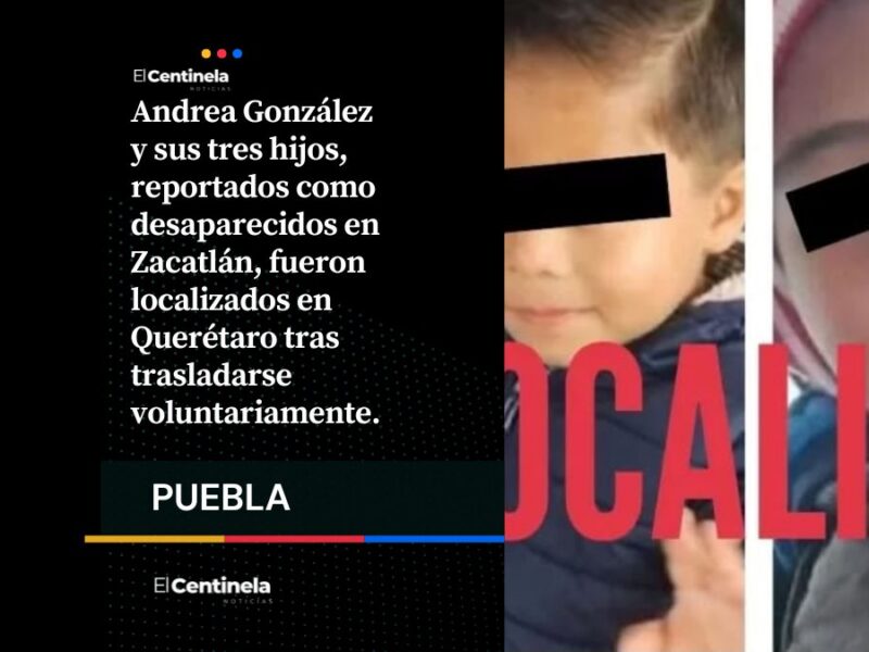 Localizan en Querétaro a Andrea y sus tres hijos, reportados como desaparecidos en Zacatlán