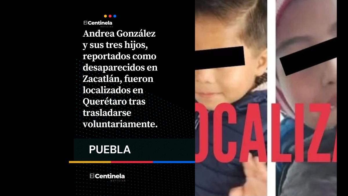 Localizan en Querétaro a Andrea y sus tres hijos, reportados como desaparecidos en Zacatlán