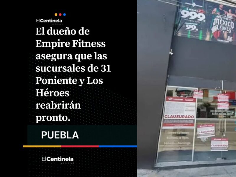 El dueño de Empire Fitness Sergio Angelo aseguró que las sucursales de 31 Poniente y Los Héroes volverán a abrir sus puertas