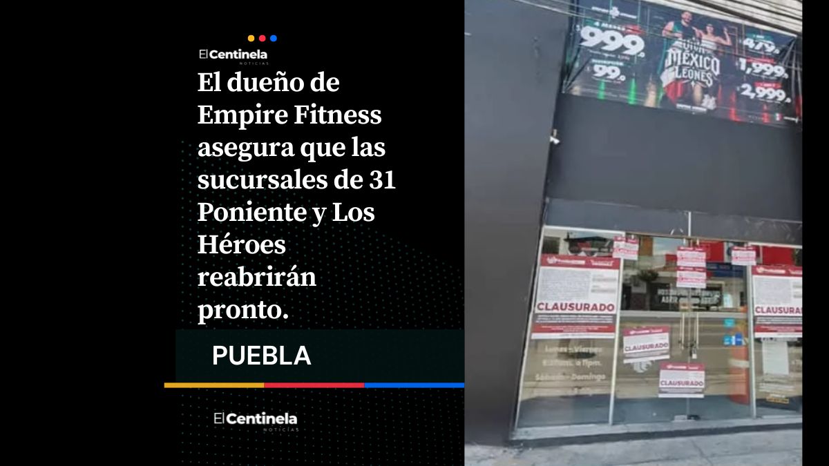 El dueño de Empire Fitness Sergio Angelo aseguró que las sucursales de 31 Poniente y Los Héroes volverán a abrir sus puertas