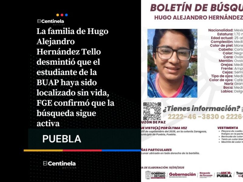 Sigue la búsqueda de Hugo Alejandro, estudiante de la BUAP, familia desmiente hallazgo de su cuerpo