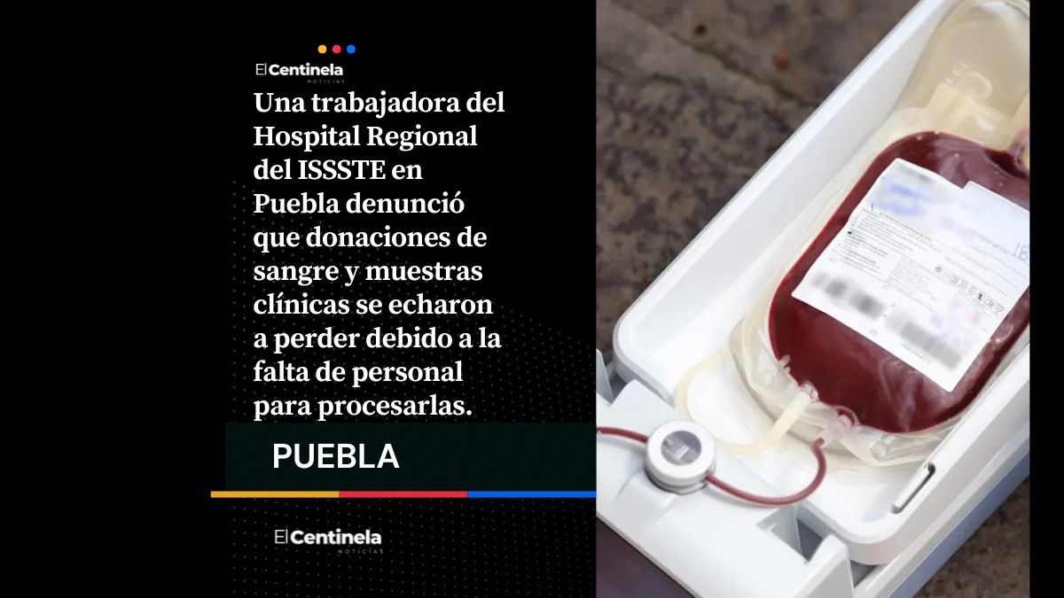 Por falta de personal, se echan a perder donaciones de sangre en Hospital Regional del ISSSTE en Puebla