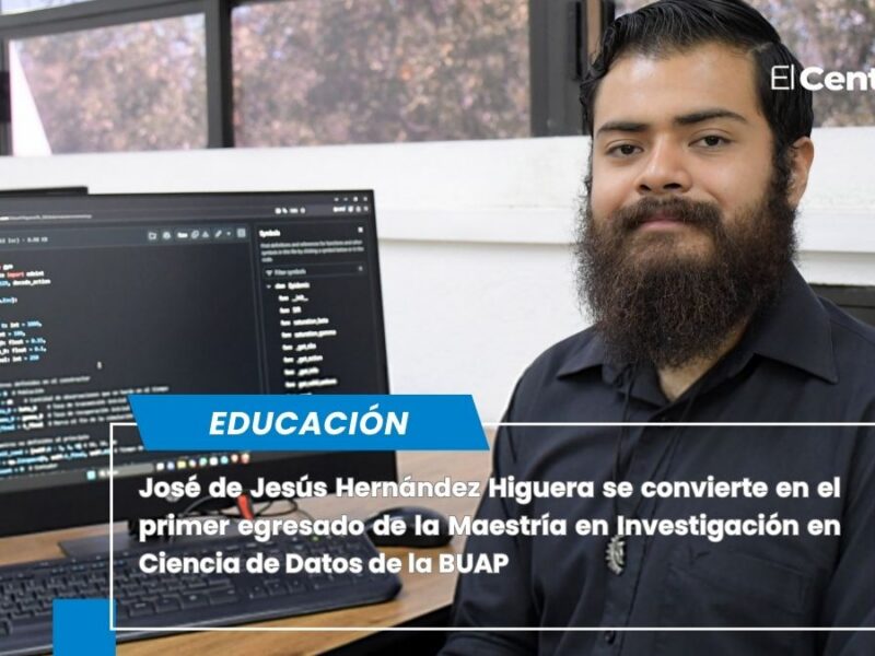 José de Jesús Hernández Higuera, primer egresado de la Maestría en Investigación en Ciencia de Datos de la BUAP