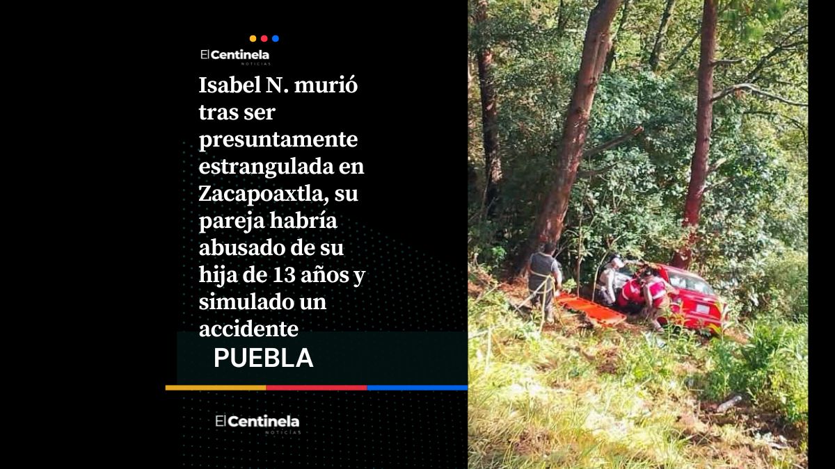 Feminicidio en Zacapoaxtla: Isabel murió asesinada y su pareja habría intentado simular un accidente para fugarse