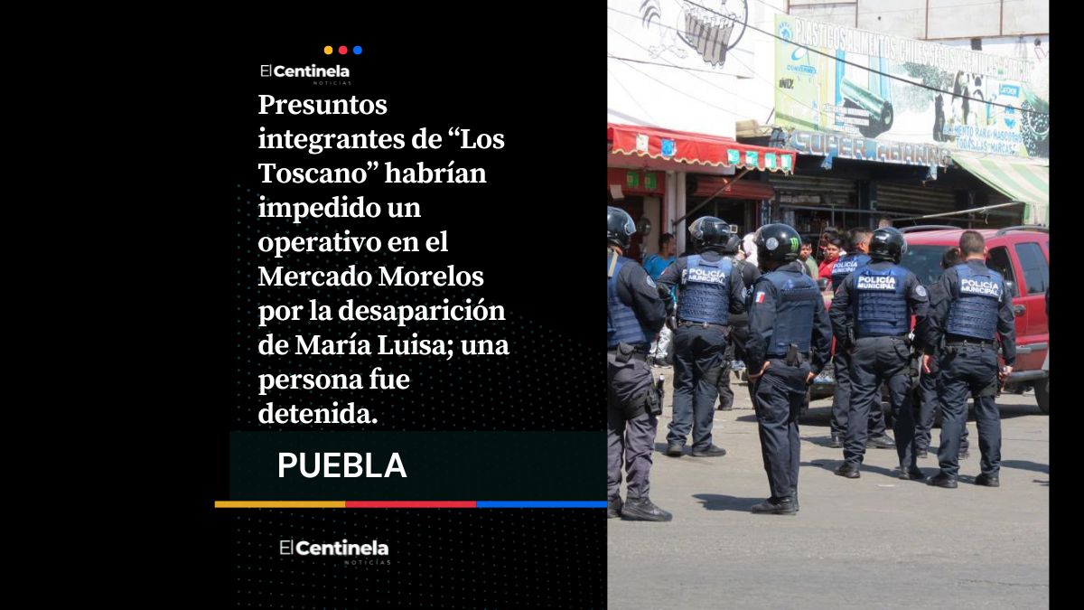 Los Toscano habrían frenado operativo por desaparición María Luisa en Mercado Morelos; hay un detenido