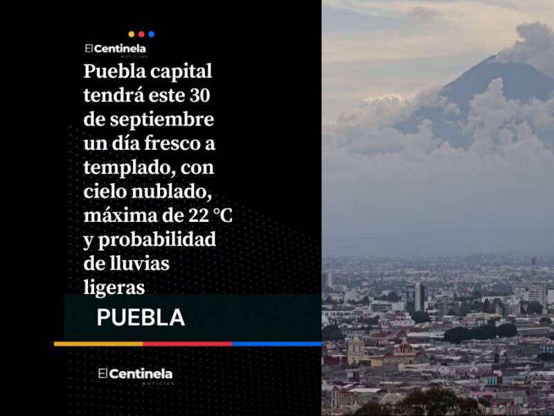 Este es el clima en Puebla hoy miércoles 30 de septiembre: habrá cielo nublado y lluvias ligeras