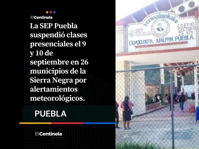 SEP Puebla suspende clases presenciales en 26 municipios de la Sierra Negra este 9 y 10 de septiembre por lluvias