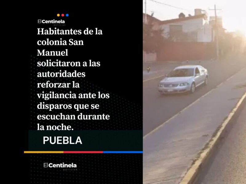 Balazos cerca de la BUAP alarman a vecinos de San Manuel; piden mayor vigilancia