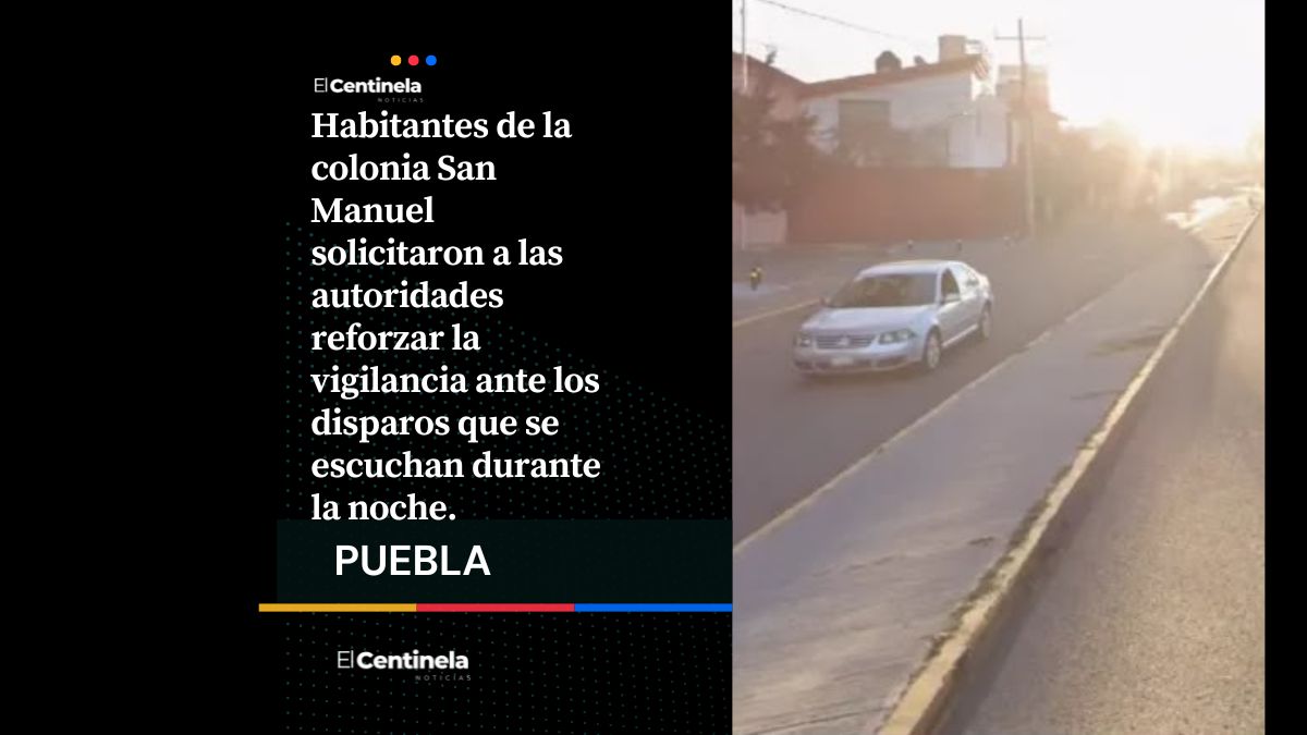 Balazos cerca de la BUAP alarman a vecinos de San Manuel; piden mayor vigilancia