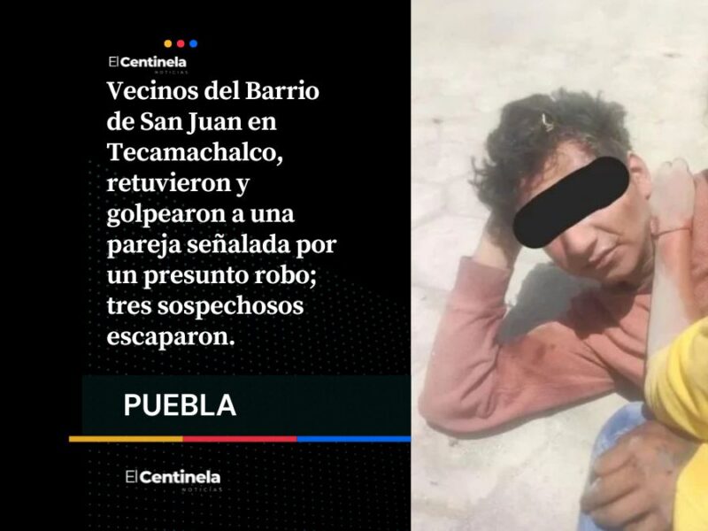 Los querían linchar: justicieros retienen y golpean a pareja de presuntos ladrones en Tecamachalco