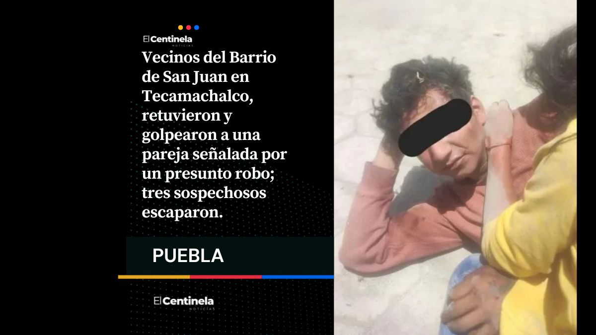 Los querían linchar: justicieros retienen y golpean a pareja de presuntos ladrones en Tecamachalco