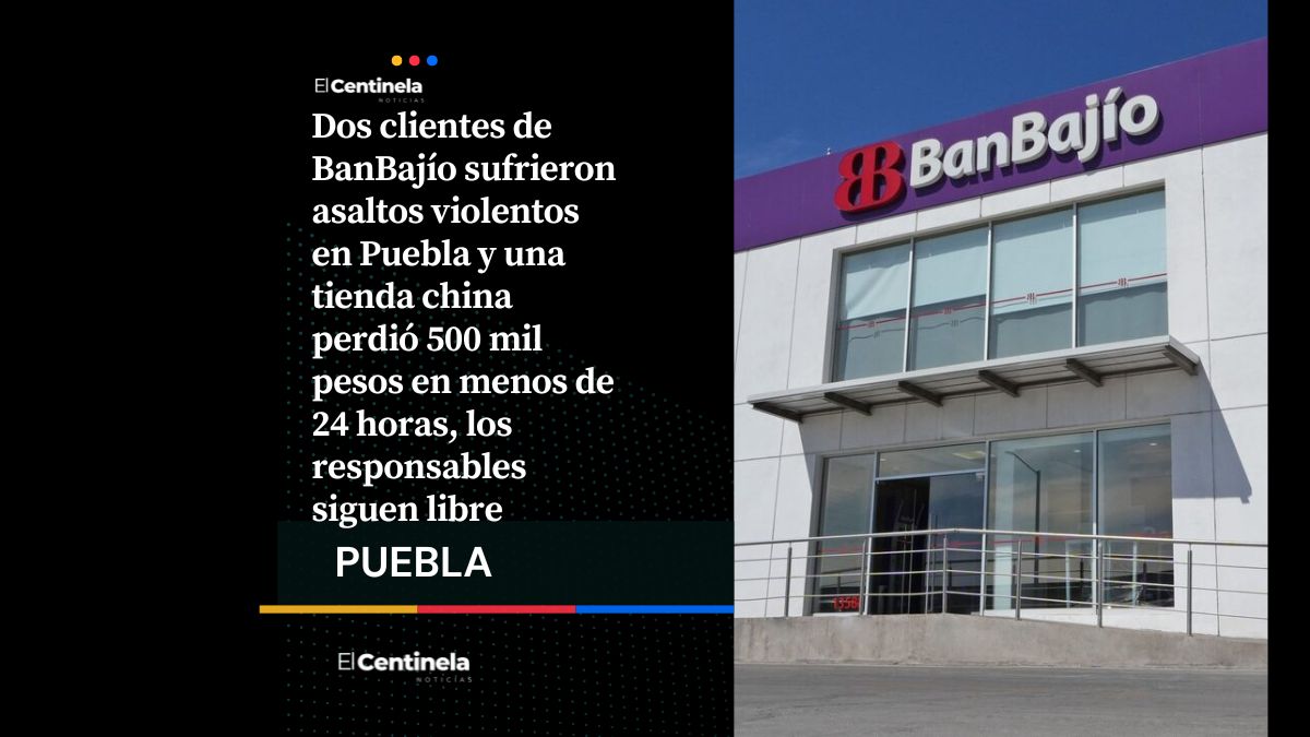 Asaltan a cuentahabientes de BanBajío y roban 500 mil pesos de tienda china en boulevares Norte y Hermanos Serdán