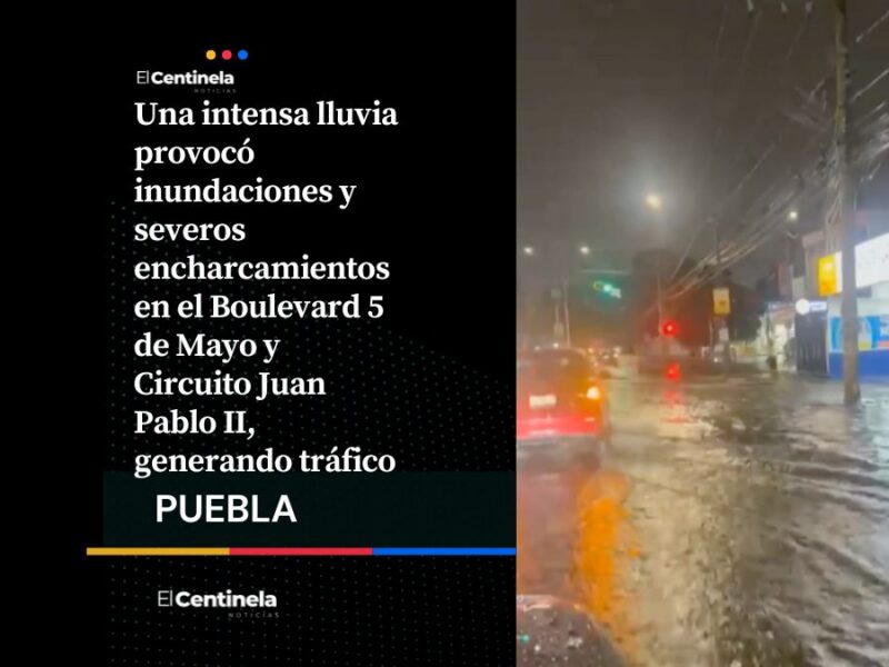 Intensa lluvia sumerge en agua el Boulevard 5 de Mayo y Circuito Juan Pablo II
