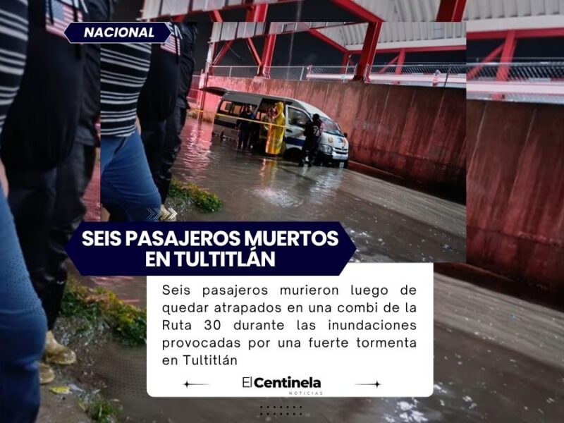 Inundación deja seis pasajeros muertos en una combi de Tultitlán tras fuerte tormenta