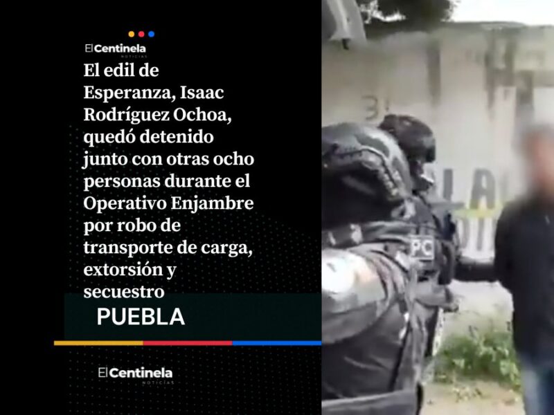 Edil de Esperanza, Isaac Rodríguez Ochoa, detenido por vínculos con robo carretero en la Puebla-Veracruz