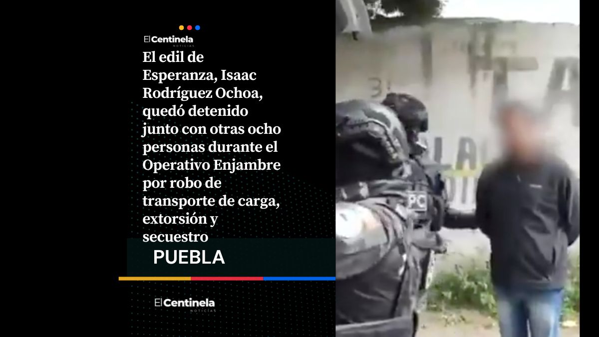 Edil de Esperanza, Isaac Rodríguez Ochoa, detenido por vínculos con robo carretero en la Puebla-Veracruz