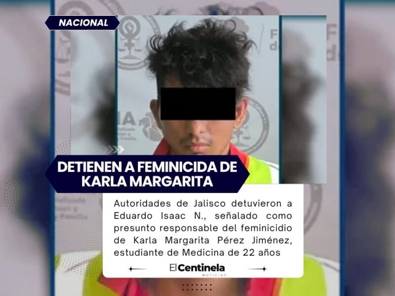 Detienen a presunto feminicida de Karla Margarita, estudiante de Medicina en Jalisco