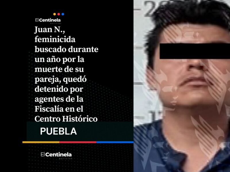 Detienen a Juan N., presunto feminicida, tras un año prófugo en Centro Histórico de Puebla