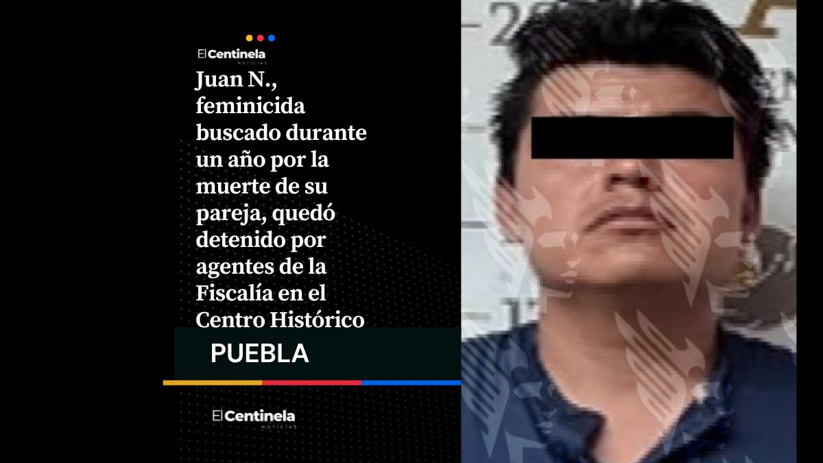 Detienen a Juan N., presunto feminicida, tras un año prófugo en Centro Histórico de Puebla