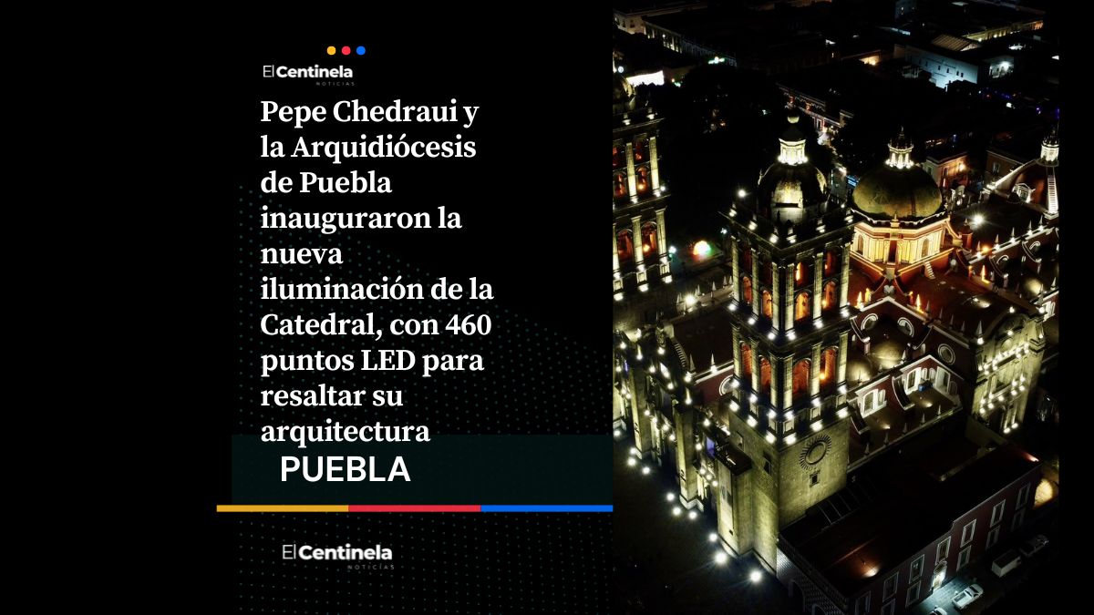 Bellísima: Inauguran nueva iluminación de la Catedral de Puebla con 460 puntos LED