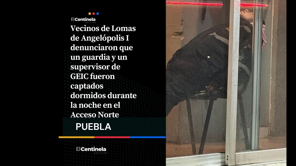 Guardia y supervisor son captados dormidos en acceso de Lomas de Angelópolis