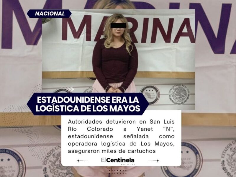 Detienen en Sonora a estadounidense señalada como operadora logística de Los Mayos