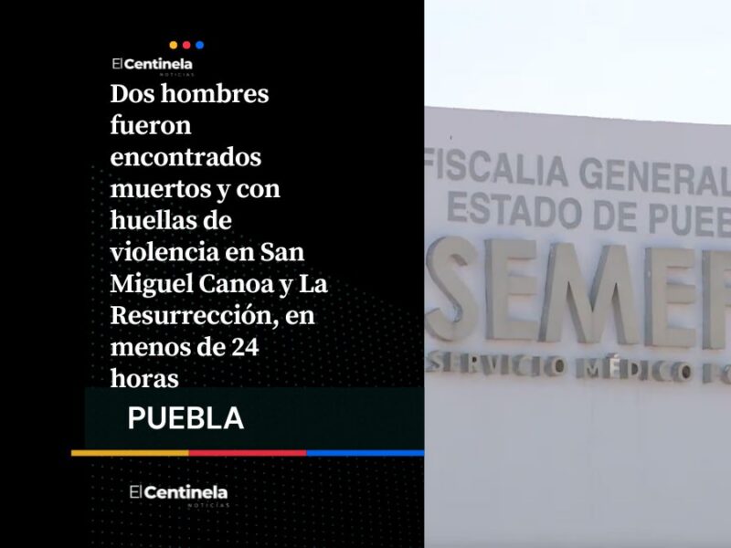 En lapso de un día encuentran a dos hombres asesinados en San Miguel Canoa y La Resurrección