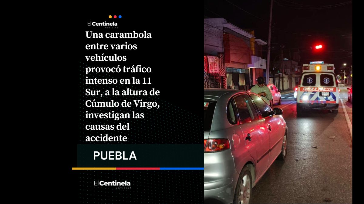 De impacto: Carambola provoca caos vial nocturno en la 11 Sur a la altura de Cúmulo de Virgo