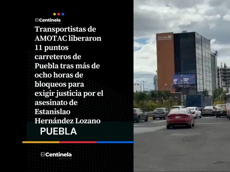 AMOTAC retira bloqueos en 11 puntos carreteros en Puebla luego de nueve horas de protesta