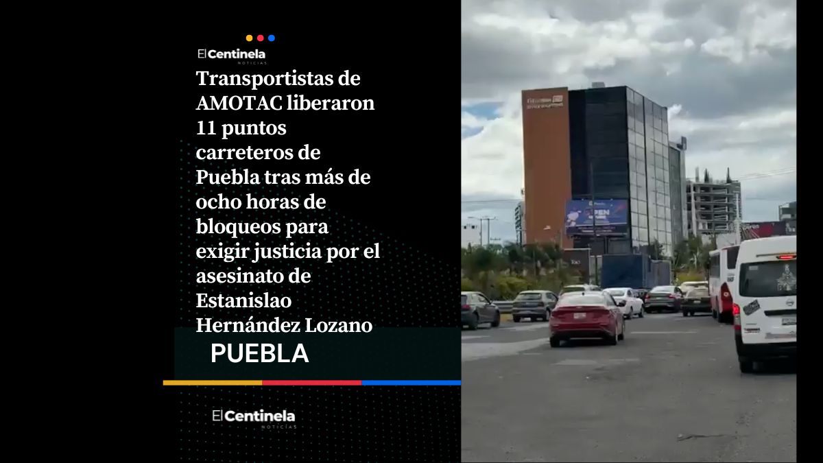 AMOTAC retira bloqueos en 11 puntos carreteros en Puebla luego de nueve horas de protesta