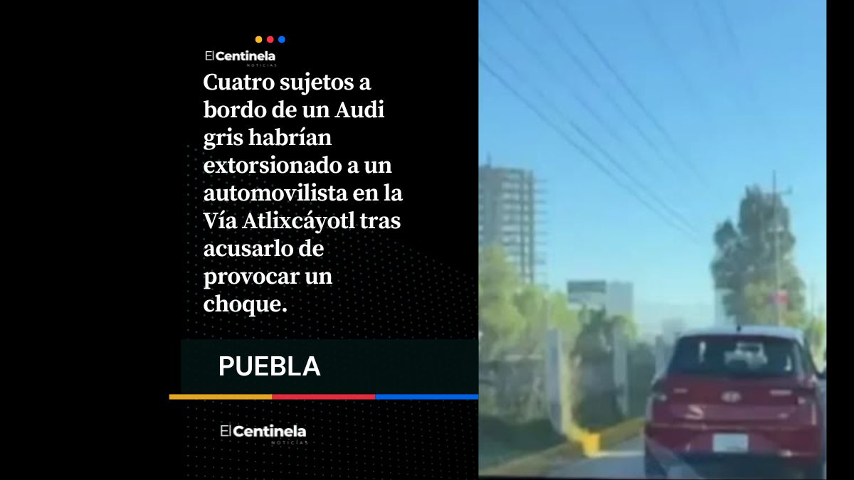 Alerta en la Atlixcáyotl: Montachoques en Audi gris asechan y extorsionan a conductores