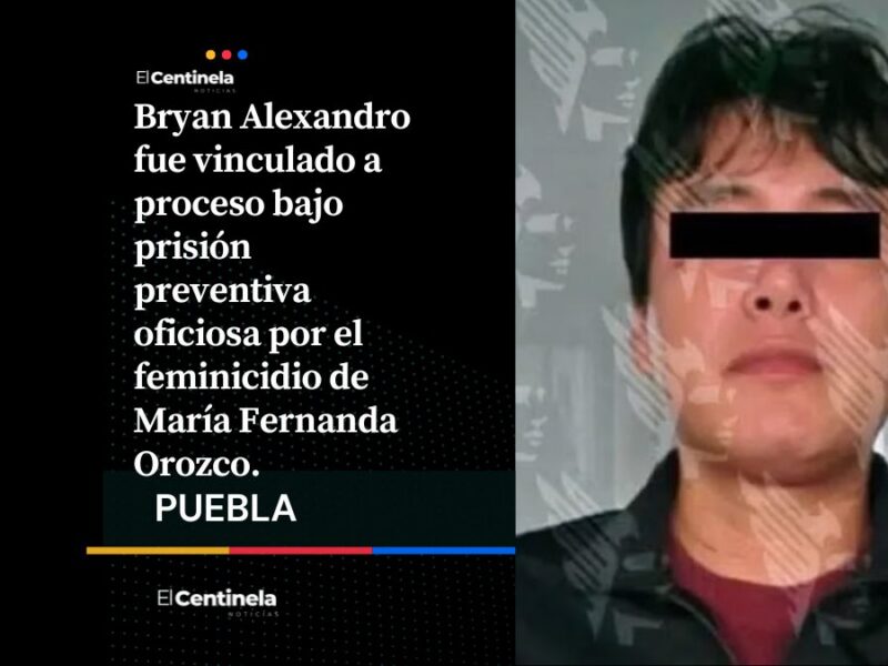 Vinculan a proceso a Bryan Alexandro por feminicidio de María Fernanda