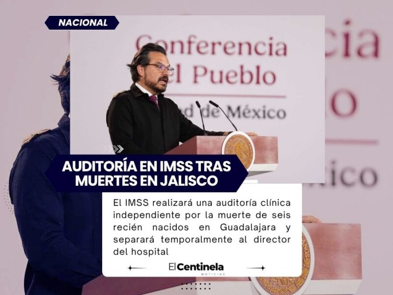 IMSS realizará auditoría independiente por muerte de seis recién nacidos en Guadalajara