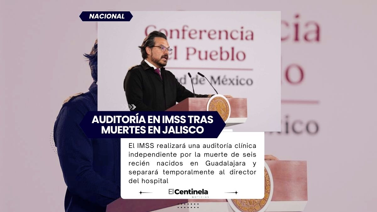 IMSS realizará auditoría independiente por muerte de seis recién nacidos en Guadalajara