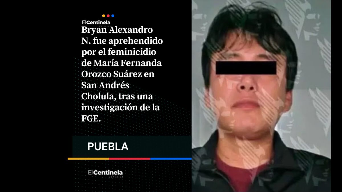 Detienen a Bryan Alexandro por el feminicidio de María Fernanda, exalumna de la UDLAP