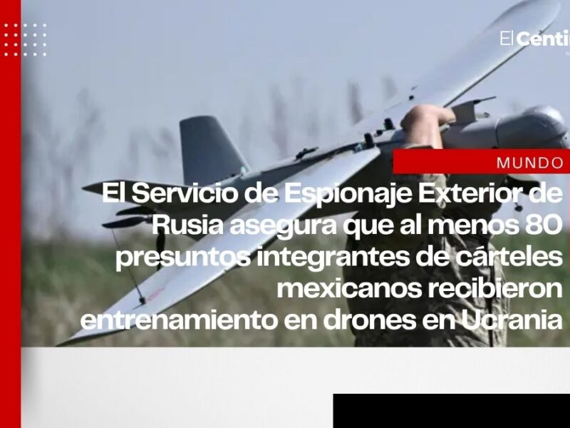 Rusia acusa a Ucrania de entrenar a integrantes de cárteles mexicanos en el uso de drones