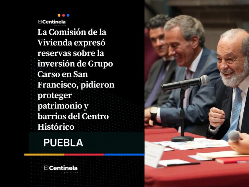 Comisión de la Vivienda de Puebla cuestionan inversión de Slim en San Francisco y llaman a proteger patrimonio