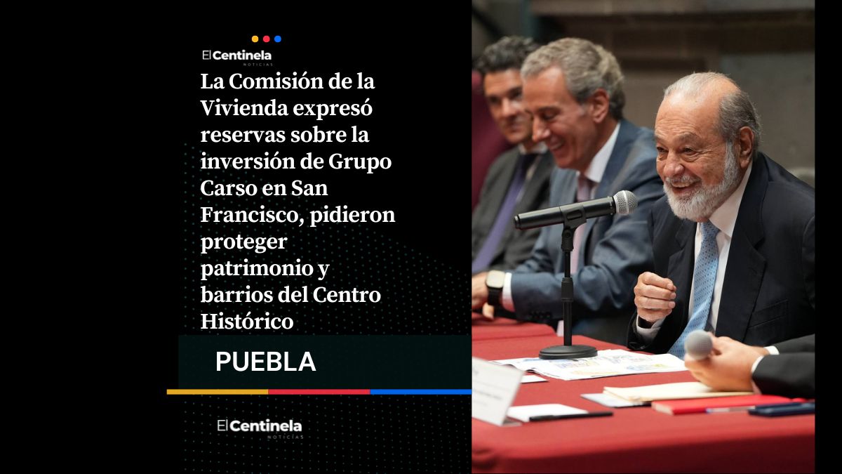 Comisión de la Vivienda de Puebla cuestionan inversión de Slim en San Francisco y llaman a proteger patrimonio