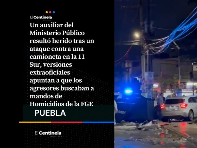 Ataque a camioneta de agente ministerial en la 11 Sur, sería a cause de un posible atentado contra mandos de Homicidios