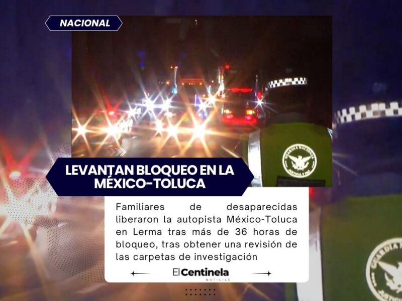 Familias buscadoras retiran bloqueo en la autopista México-Toluca tras más de 36 horas de protesta